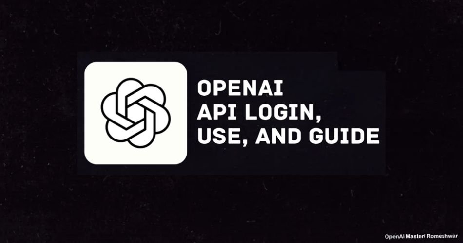OpenAI API: Login, Use And Guide