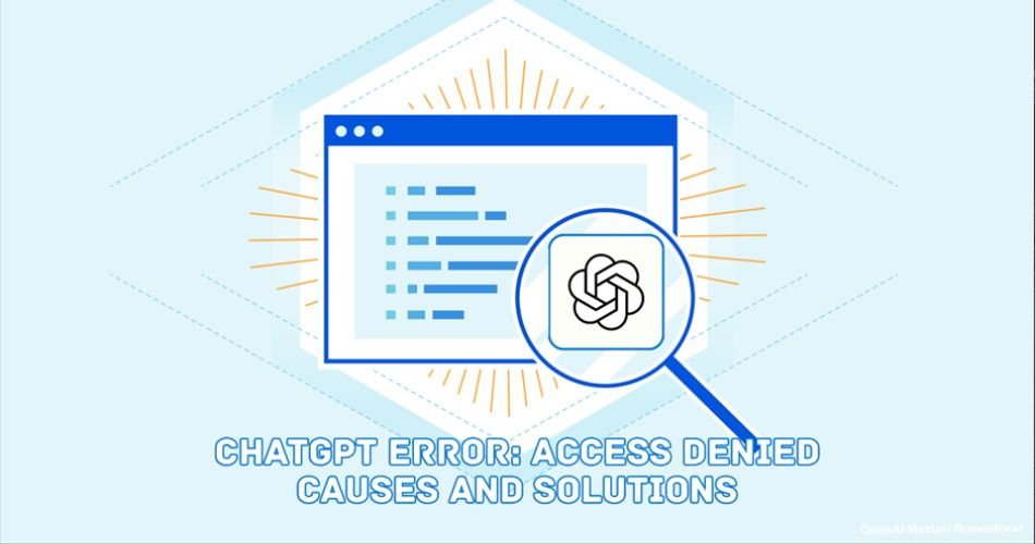 ChatGPT Error: Access Denied Causes And Solutions