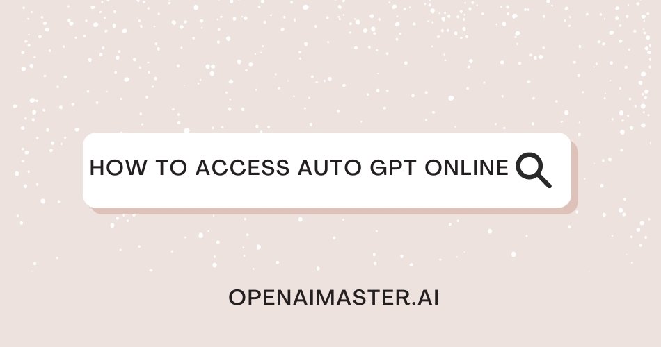 How to Access Auto GPT Online?