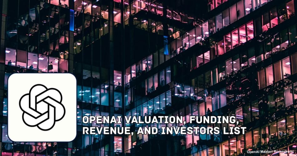 OpenAI Valuation, Funding, Revenue, And Investors List