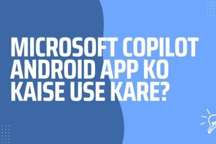 Microsoft AI Copilot Ko Android Mein Kaise Use Kare?