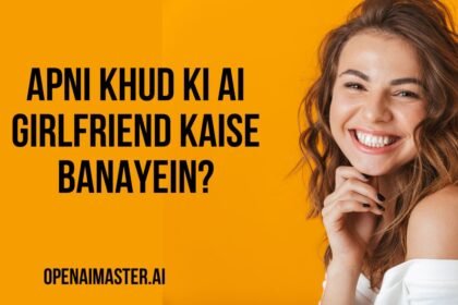 Apni Khud Ki AI Girlfriend Kaise Banayein?