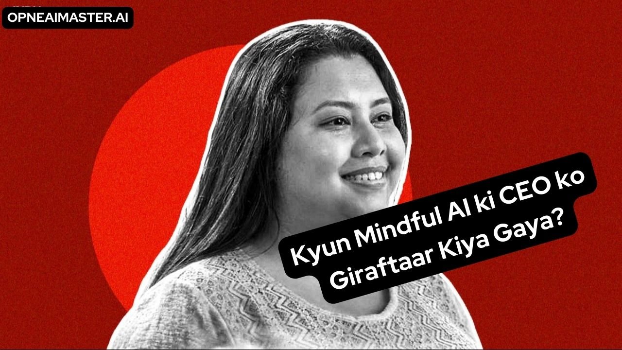 Kyun Mindful AI ki CEO ko Giraftaar Kiya Gaya?
