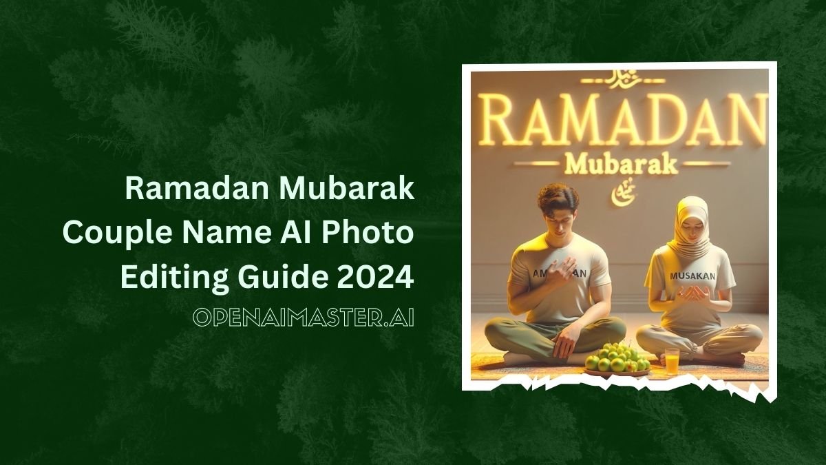 Ramadan Mubarak Couple Name AI Photo Editing Guide 2024
