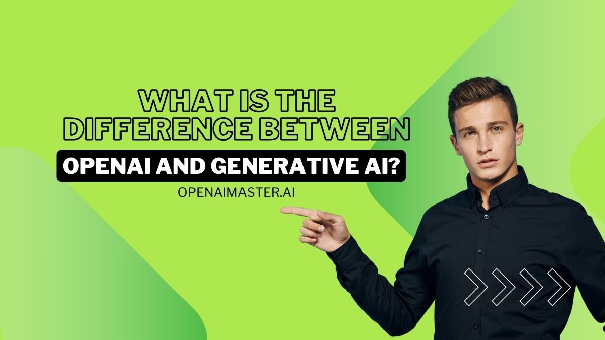 What is The Difference Between OpenAI And Generative AI