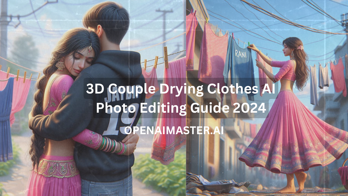 3D Couple Drying Clothes AI Photo Editing Guide 2024