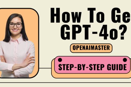 How To Get GPT-4o?