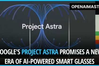 Google's Project Astra Promises a New Era of AI-Powered Smart Glasses