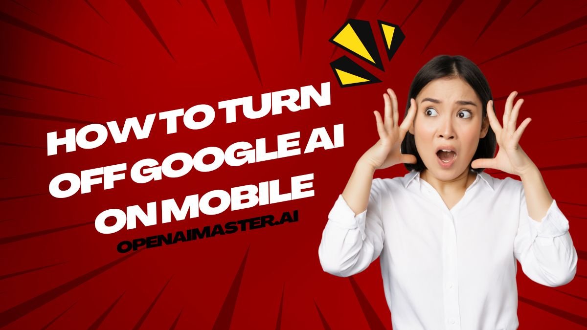 How To Turn Off Google AI On Mobile