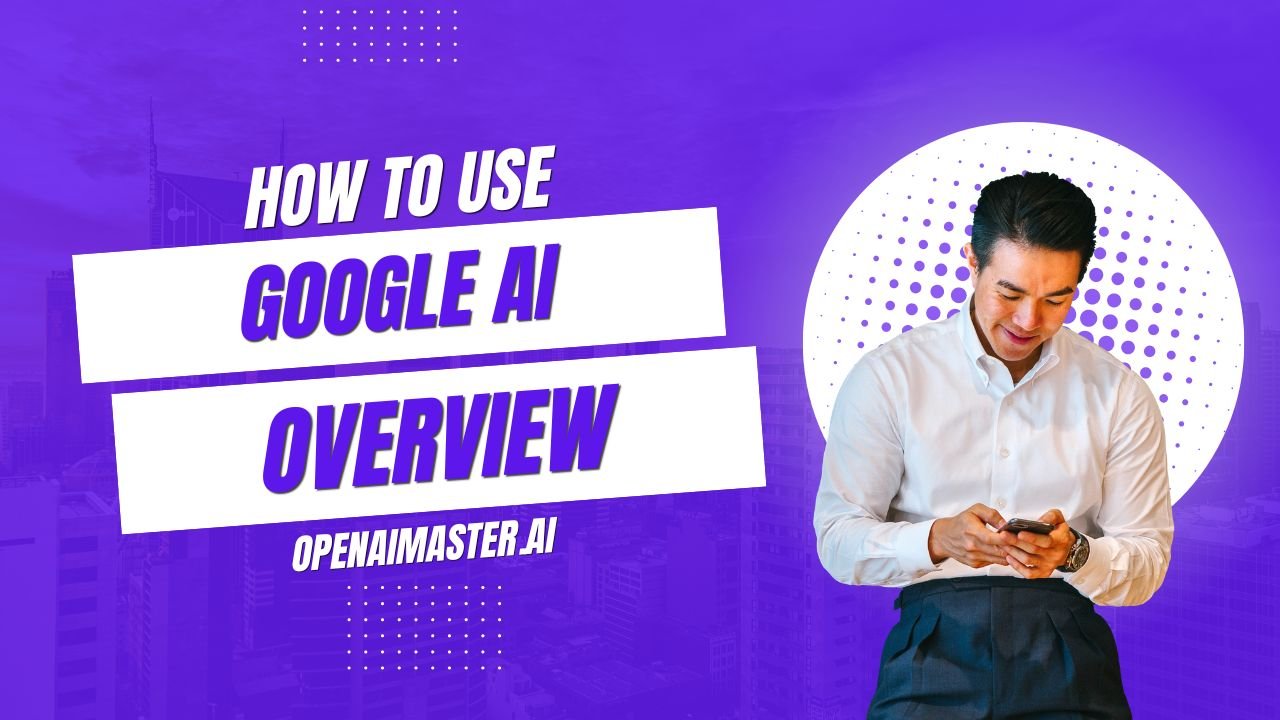 How To Use Google AI Overview
