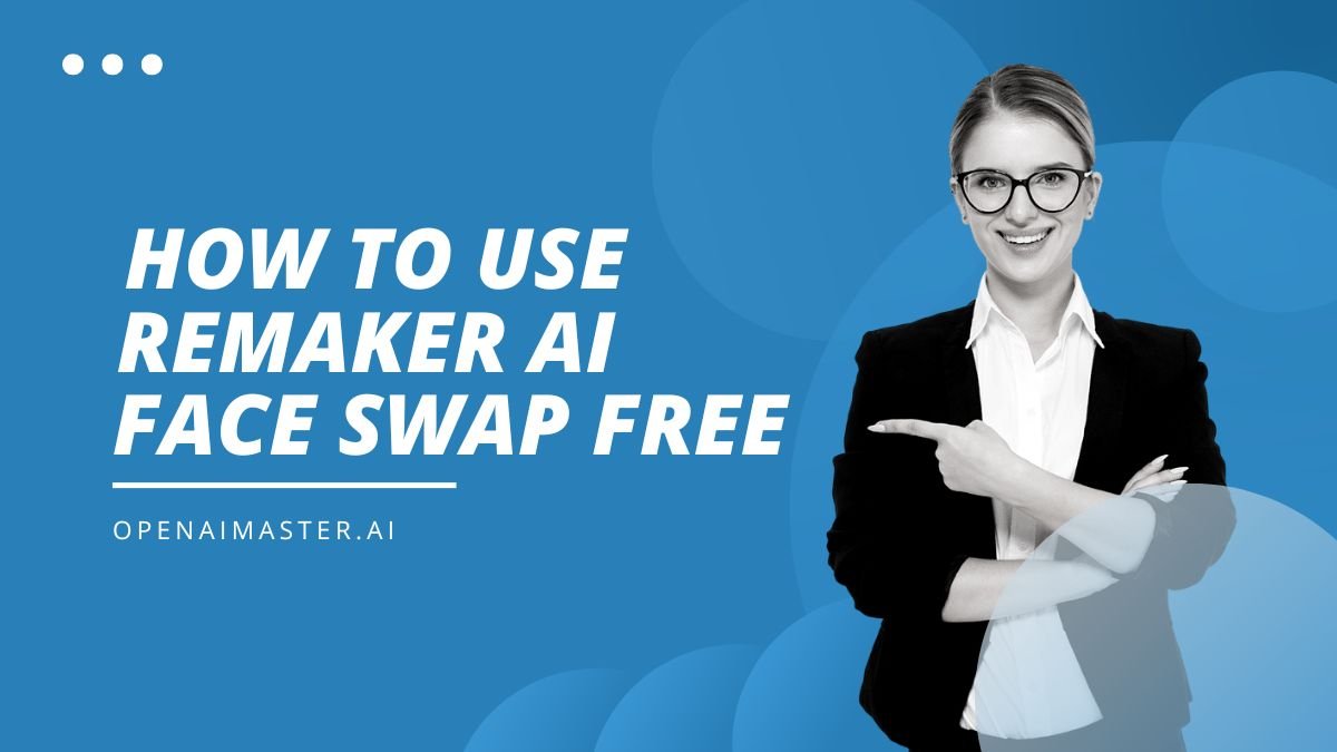 How To Use Remaker AI Face Swap Free