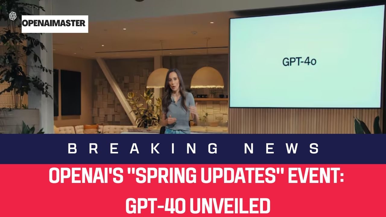 OpenAI's "Spring Updates" Event: GPT-4o Unveiled