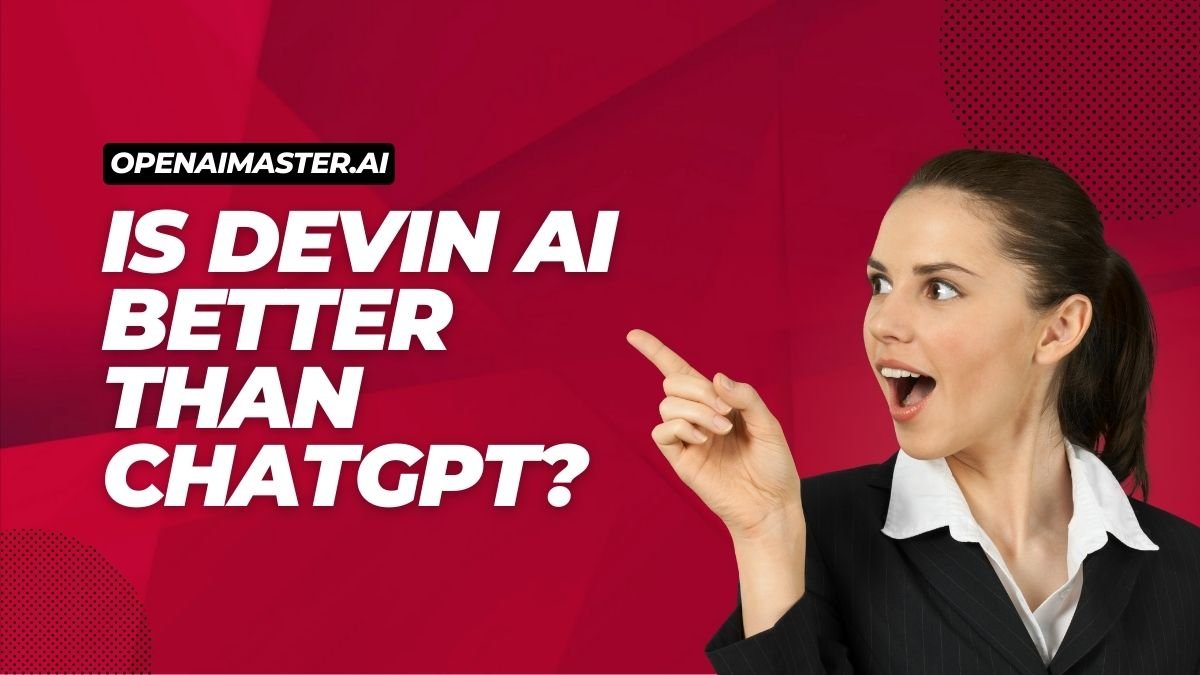 Is Devin AI Better Than ChatGPT