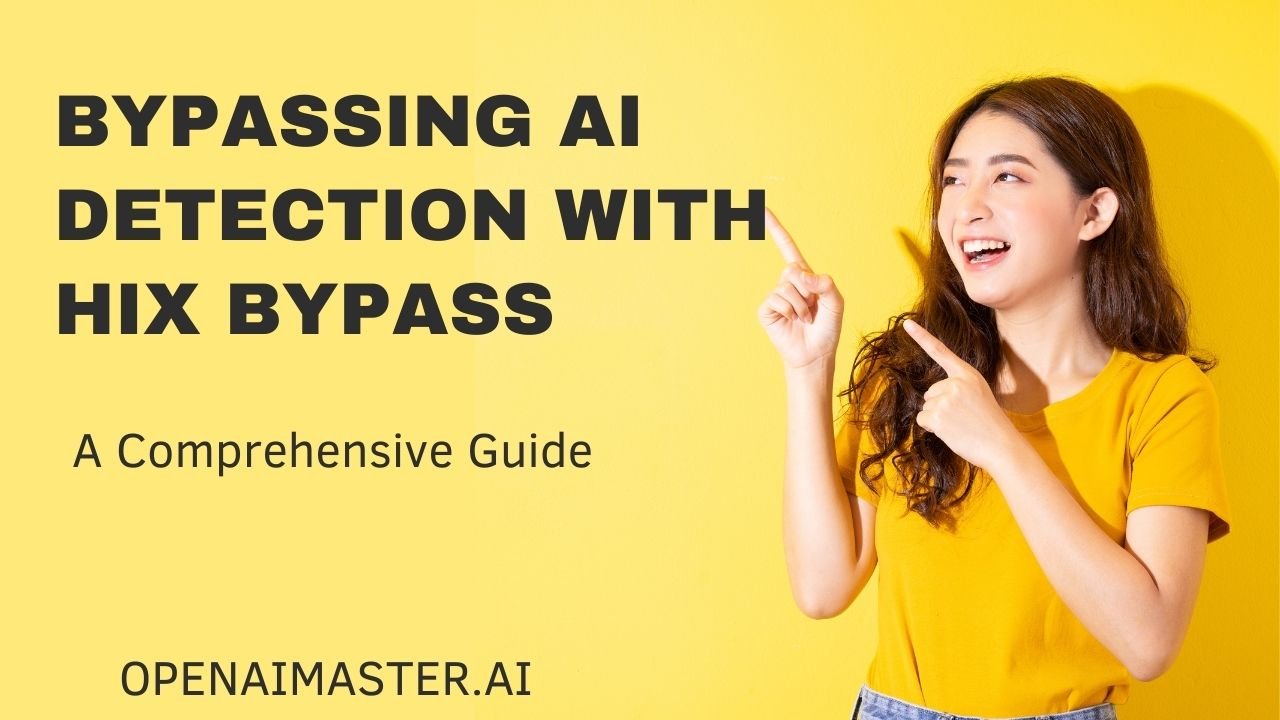 Bypassing AI Detection with HIX Bypass: A Comprehensive Guide