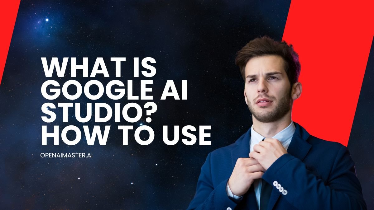 What Is Google AI Studio How To Use