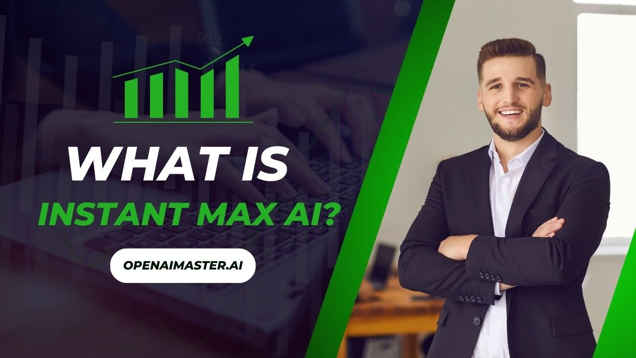 What Is Instant Max AI