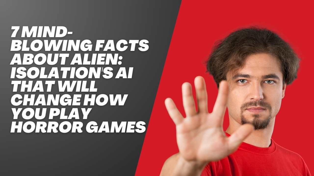 7 Mind-Blowing Facts About Alien- Isolation's AI That Will Change How You Play Horror Games