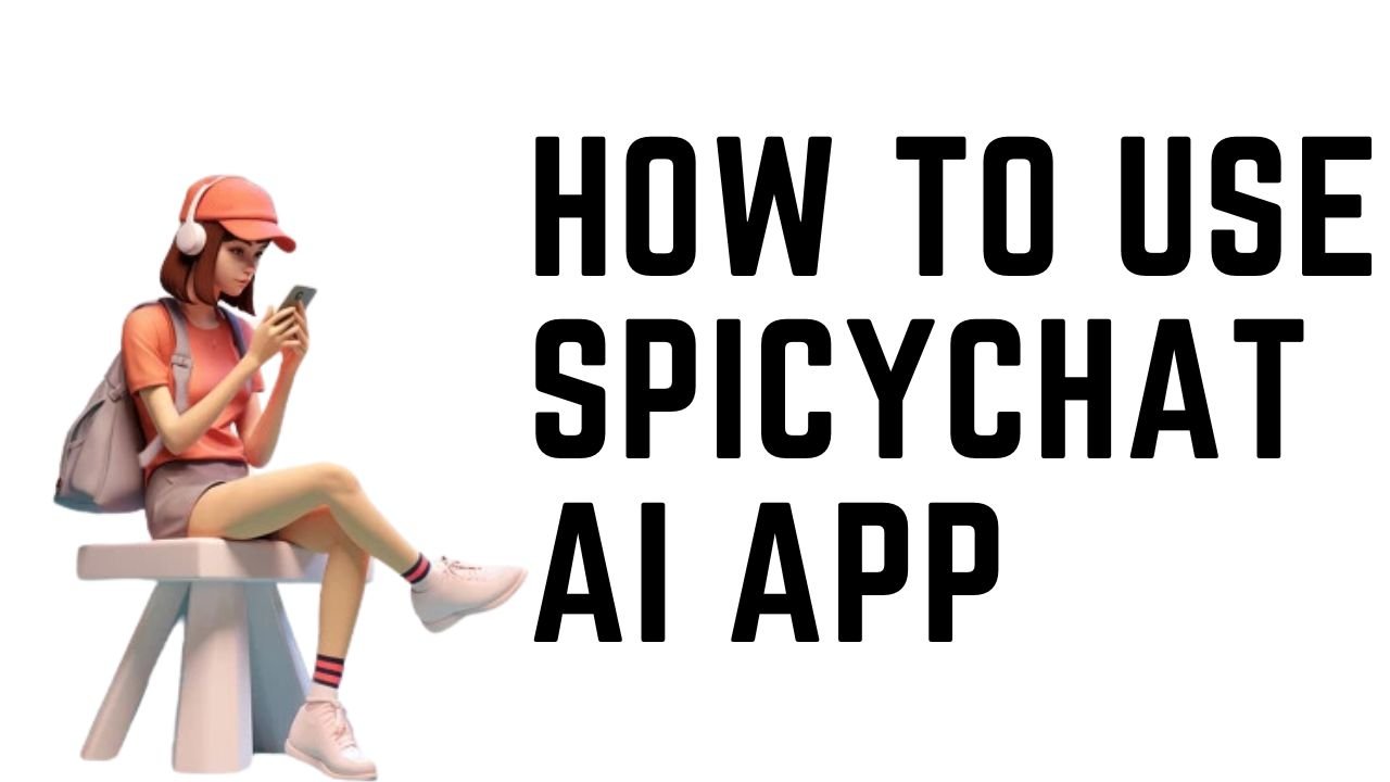 How to Use SpicyChat AI App