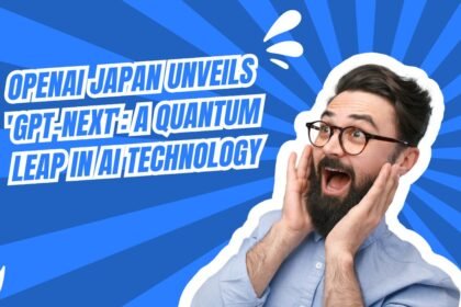 OpenAI Japan Unveils 'GPT-Next'- A Quantum Leap in AI Technology