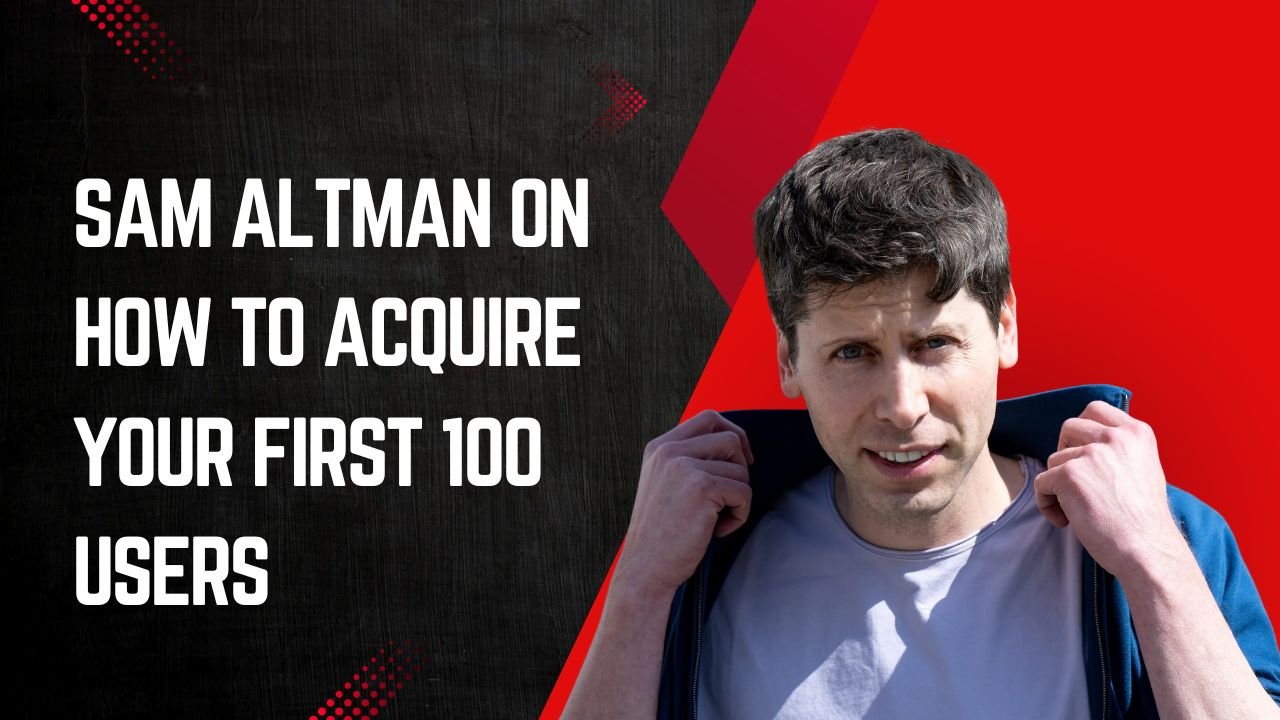 Sam Altman on How to Acquire Your First 100 Users