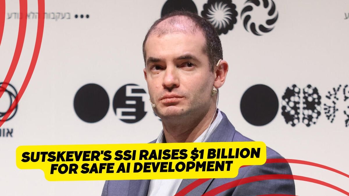 Sutskever's SSI Raises $1 Billion for Safe AI Development