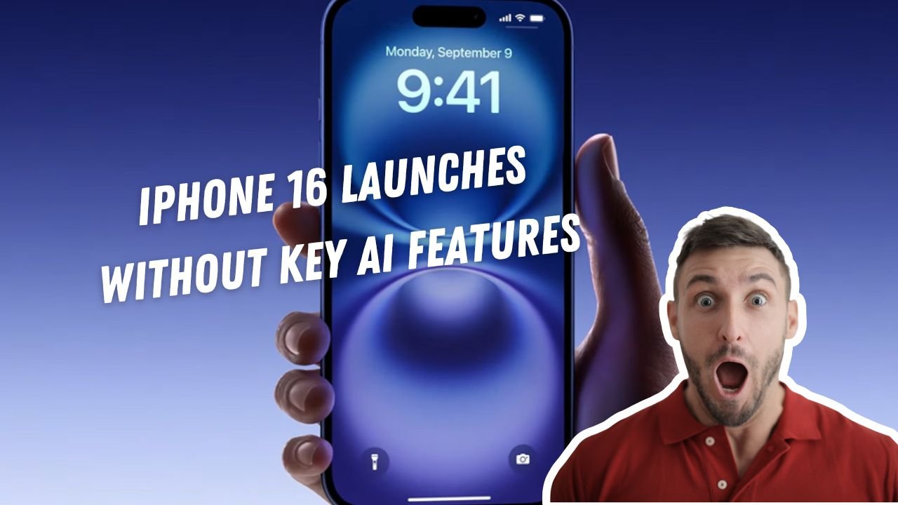 iPhone 16 Launches Without Key AI Features