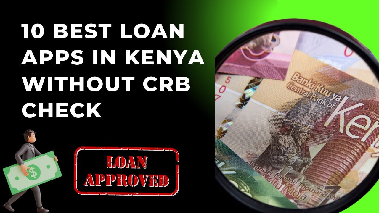 10 Best Loan Apps In Kenya Without CRB Check