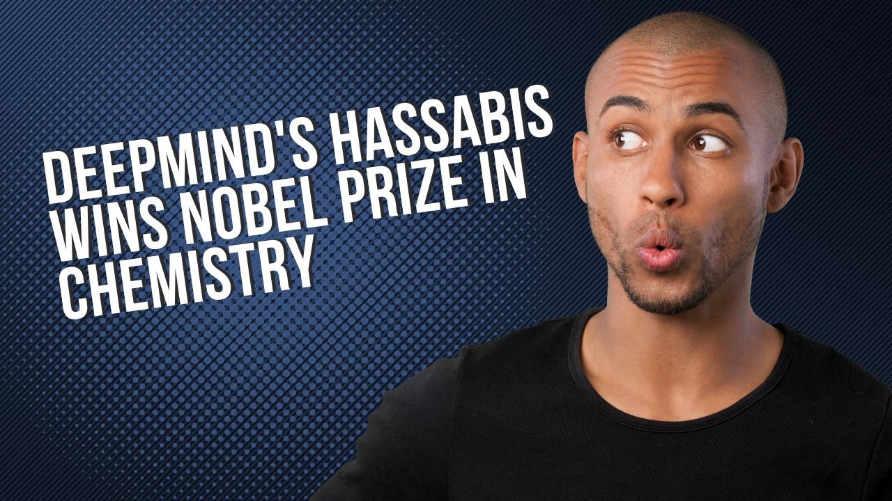 DeepMind's Hassabis Wins Nobel Prize in Chemistry