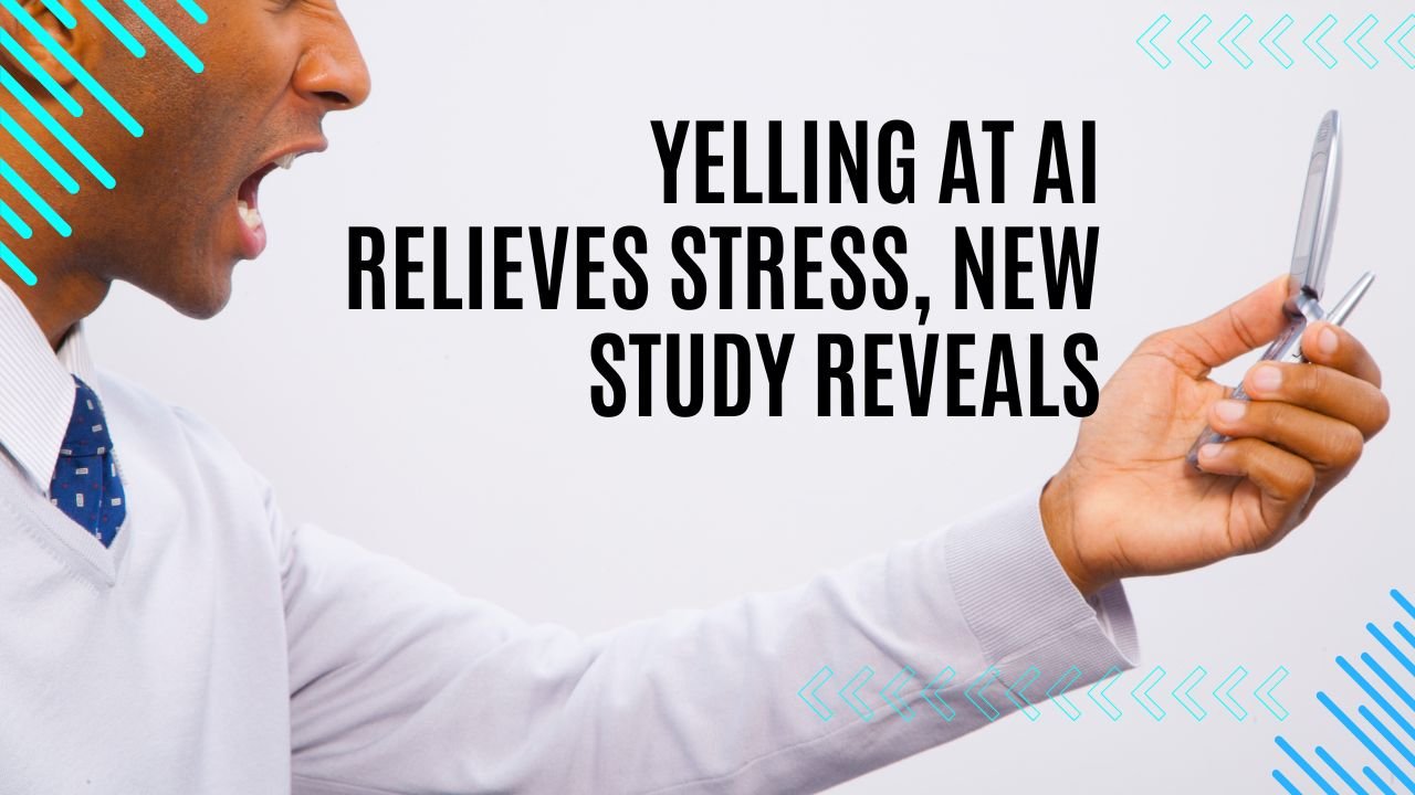 Yelling at AI Relieves Stress, New Study Reveals