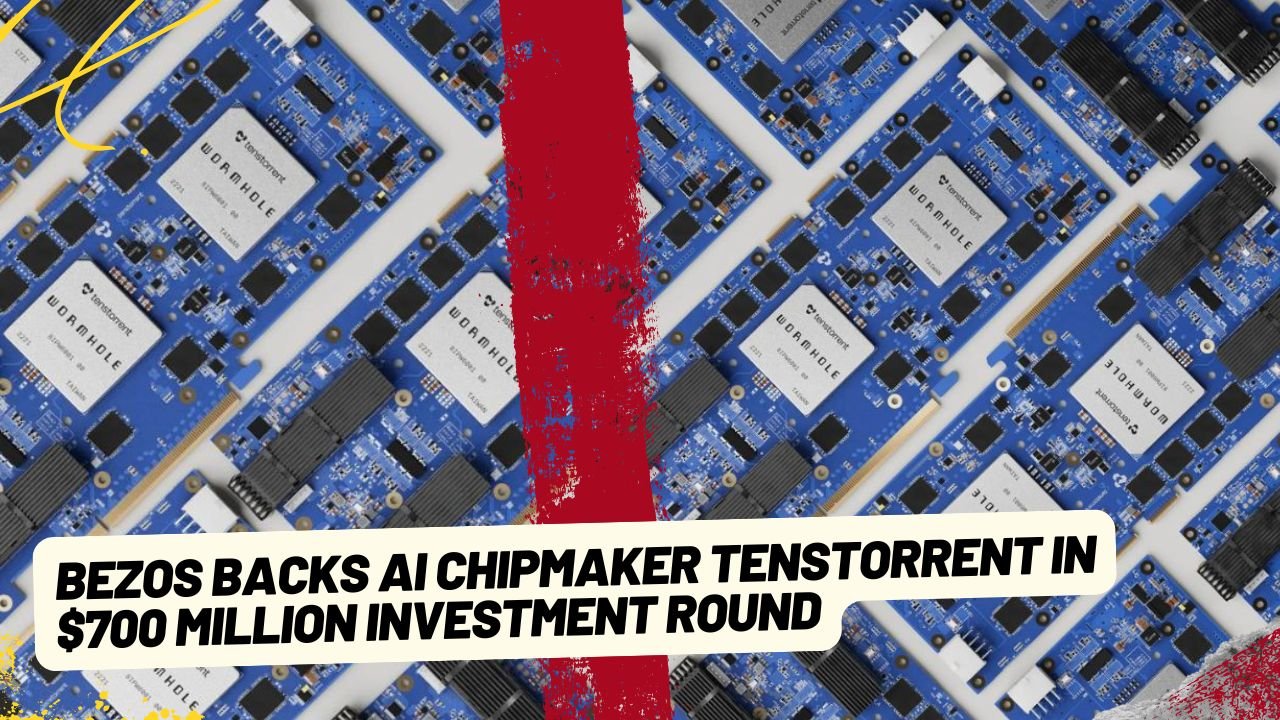 Bezos Backs AI Chipmaker Tenstorrent in $700 Million Investment Round