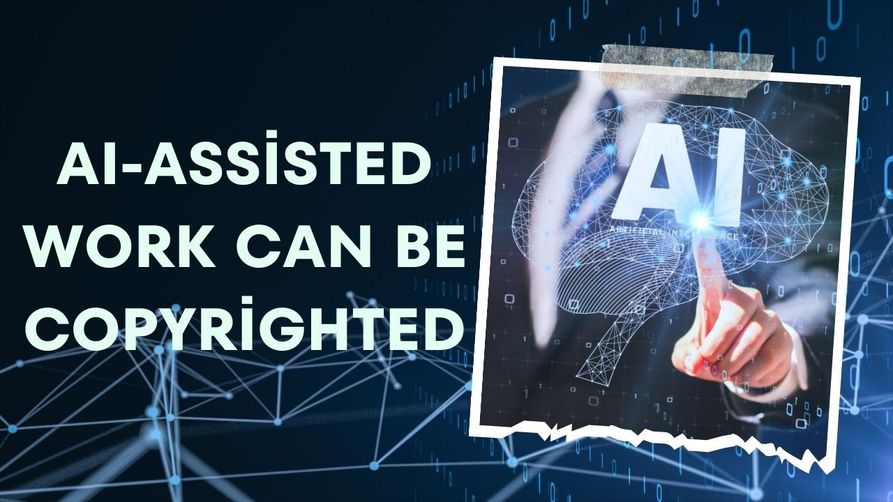 AI-Assisted Work Can Be Copyrighted