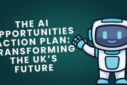 The AI Opportunities Action Plan- Transforming the UK’s Future