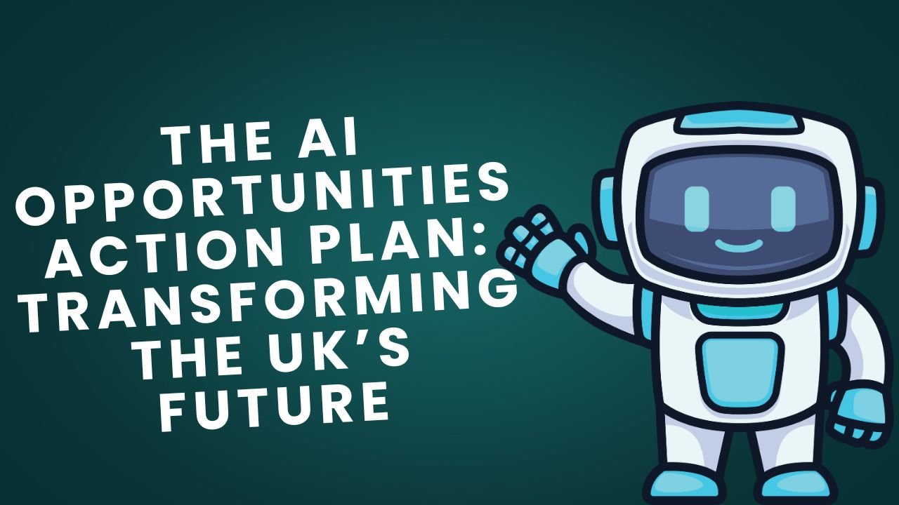 The AI Opportunities Action Plan- Transforming the UK’s Future